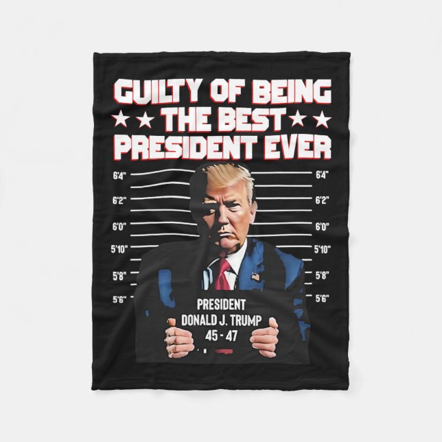 Trump Guilty Of Being The Best President Ever  Fleece Blanket (Front)