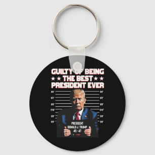 Trump Guilty Of Being The Best President Ever Key Ring
