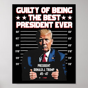 Trump Guilty Of Being The Best President Ever  Poster