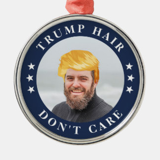 Trump Hair, Don't Care | Funny Photo Metal Ornament