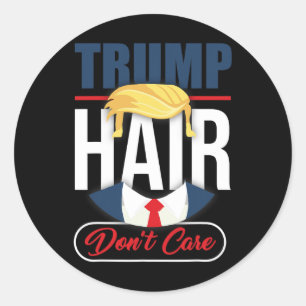 Trump Hair Don't Care - Vote Donald Trump 2020 Gag Classic Round Sticker