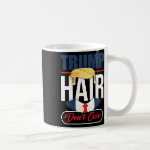 Trump Hair Don't Care - Vote Donald Trump 2025 Gag Coffee Mug