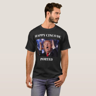 Trump Happy Cinco De Ported T-Shirt