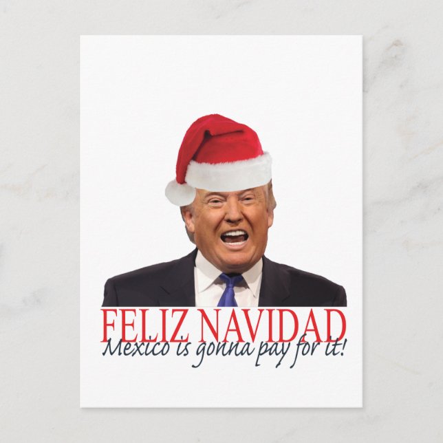 Trump. Happy Navidad, Mexico is going pay for it! Holiday Postcard (Front)