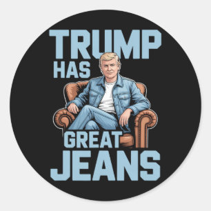 Trump Has Great Jeans Classic Round Sticker