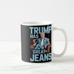 Trump Has Great Jeans Coffee Mug