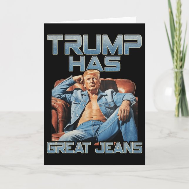 Trump Has Great Jeans Funny Graphic Retro Denim Me Card (Front)