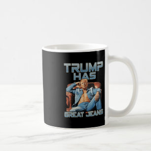 Trump Has Great Jeans Funny Graphic Retro Denim Me Coffee Mug