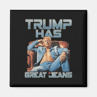 Trump Has Great Jeans Funny Graphic Retro Denim Me Magnet