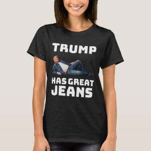 Trump Has Great Jeans Funny Graphic Tee Retro Deni