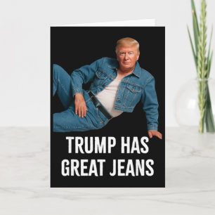 Trump Has Great Jeans Funny Graphic Tee Retro Deni Card