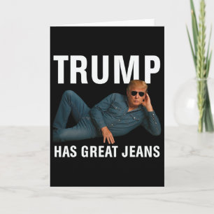 Trump Has Great Jeans Funny Graphic Tee Retro Deni Card
