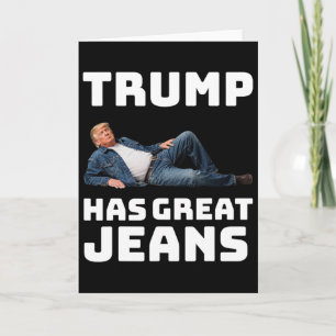 Trump Has Great Jeans Funny Graphic Tee Retro Deni Card