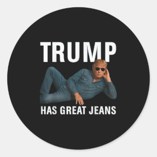 Trump Has Great Jeans Funny Graphic Tee Retro Deni Classic Round Sticker