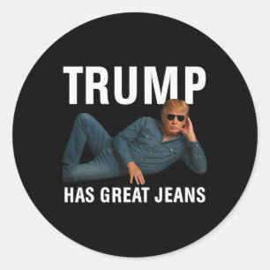 Trump Has Great Jeans Funny Graphic Tee Retro Deni Classic Round Sticker