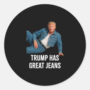 Trump Has Great Jeans Funny Graphic Tee Retro Deni Classic Round Sticker