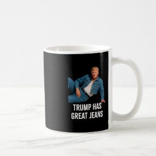 Trump Has Great Jeans Funny Graphic Tee Retro Deni Coffee Mug