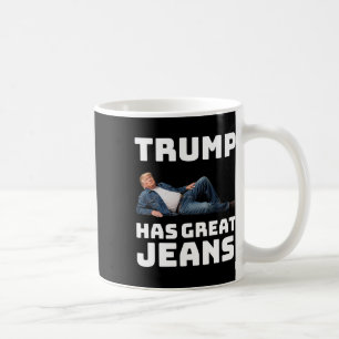 Trump Has Great Jeans Funny Graphic Tee Retro Deni Coffee Mug