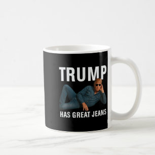 Trump Has Great Jeans Funny Graphic Tee Retro Deni Coffee Mug