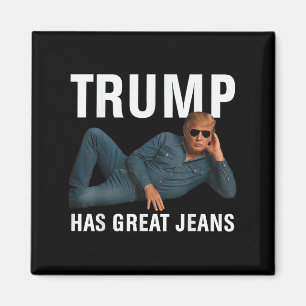 Trump Has Great Jeans Funny Graphic Tee Retro Deni Magnet