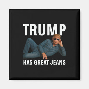 Trump Has Great Jeans Funny Graphic Tee Retro Deni Magnet