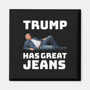 Trump Has Great Jeans Funny Graphic Tee Retro Deni Magnet