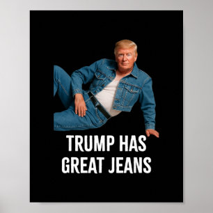Trump Has Great Jeans Funny Graphic Tee Retro Deni Poster