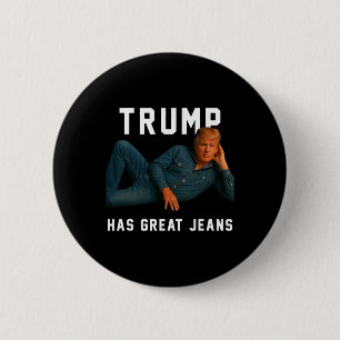 Trump Has Great Jeans Funny Meme _1  6 Cm Round Badge