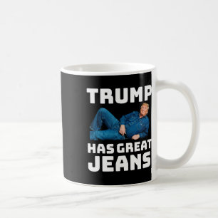 Trump Has Great Jeans Funny Meme _2 Coffee Mug