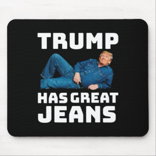 Trump Has Great Jeans Funny Meme _2  Mouse Pad