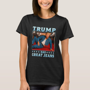 Trump Has Great Jeans Funny Meme 3  T-Shirt