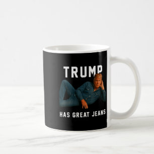 Trump Has Great Jeans Funny Meme Coffee Mug