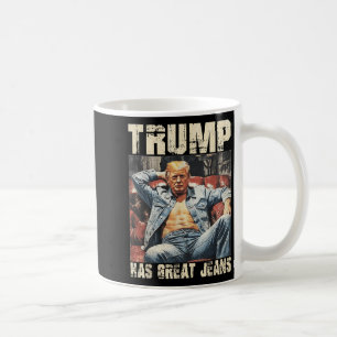 Trump Has Great Jeans Funny Meme Saying _2 Coffee Mug