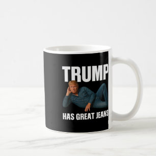 Trump Has Great Jeans Funny Meme Saying  Coffee Mug