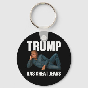 Trump Has Great Jeans Funny Meme Saying Key Ring