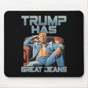 Trump Has Great Jeans Funny Meme Saying Shirt Men Mouse Pad