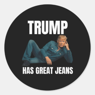 Trump Has Great Jeans Funny Meme Style Meme Great Classic Round Sticker