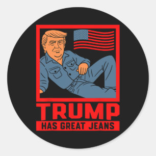 Trump Has Great Jeans Funny Political Humor Gifts Classic Round Sticker
