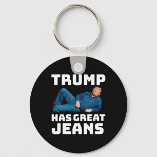 Trump Has Great Jeans Funny Political Humor Gifts Key Ring