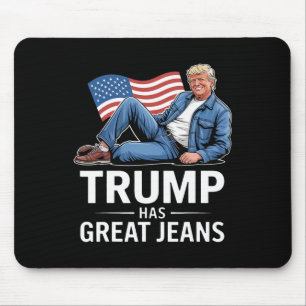 Trump Has Great Jeans Funny Political Humor Gifts  Mouse Pad