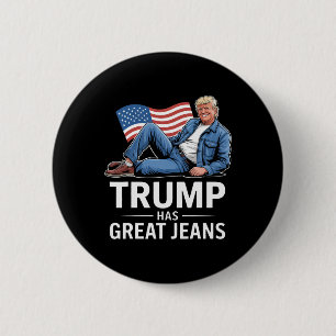Trump Has Great Jeans Funny Political Humour Gifts 6 Cm Round Badge