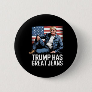 Trump Has Great Jeans Funny Political Humour Gifts 6 Cm Round Badge