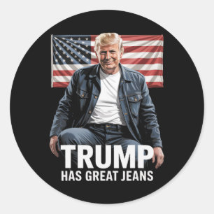 Trump Has Great Jeans Funny Political Humour Gifts Classic Round Sticker