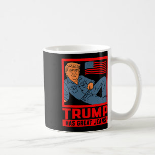 Trump Has Great Jeans Funny Political Humour Gifts Coffee Mug