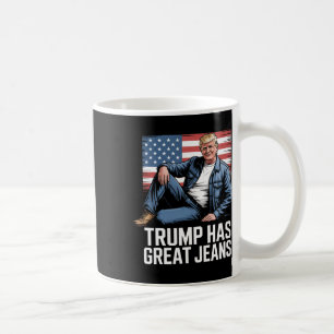 Trump Has Great Jeans Funny Political Humour Gifts Coffee Mug