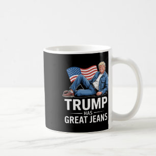 Trump Has Great Jeans Funny Political Humour Gifts Coffee Mug