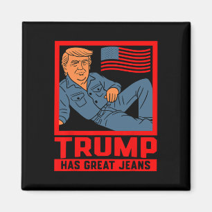 Trump Has Great Jeans Funny Political Humour Gifts Magnet