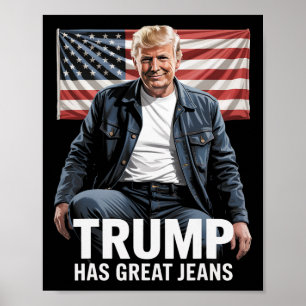 Trump Has Great Jeans Funny Political Humour Gifts Poster