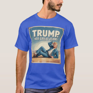 Trump has Great Jeans Funny Political Humour Poste T-Shirt