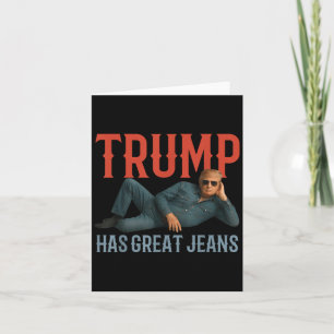 Trump Has Great Jeans Funny Political Meme  Card